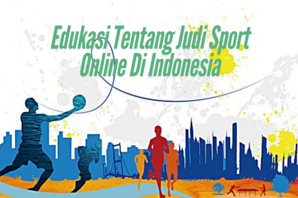 Edukasi Tentang Judi Sport Online Di Indonesia